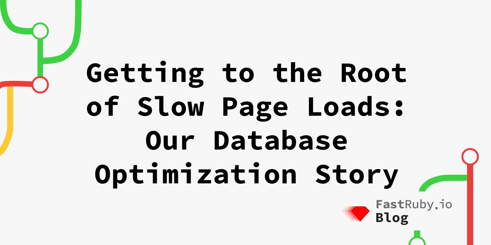 Getting to the Root of Slow Page Loads: Our Database Optimization Story