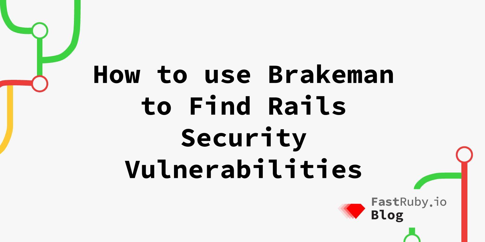 How to use Brakeman to find Rails security vulnerabilities