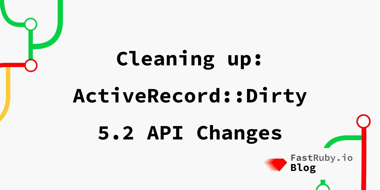 Cleaning up: ActiveRecord::Dirty 5.2 API Changes