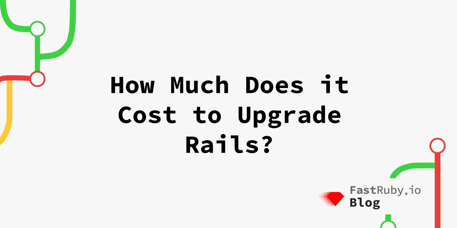 How Much Does it Cost to Upgrade Rails?