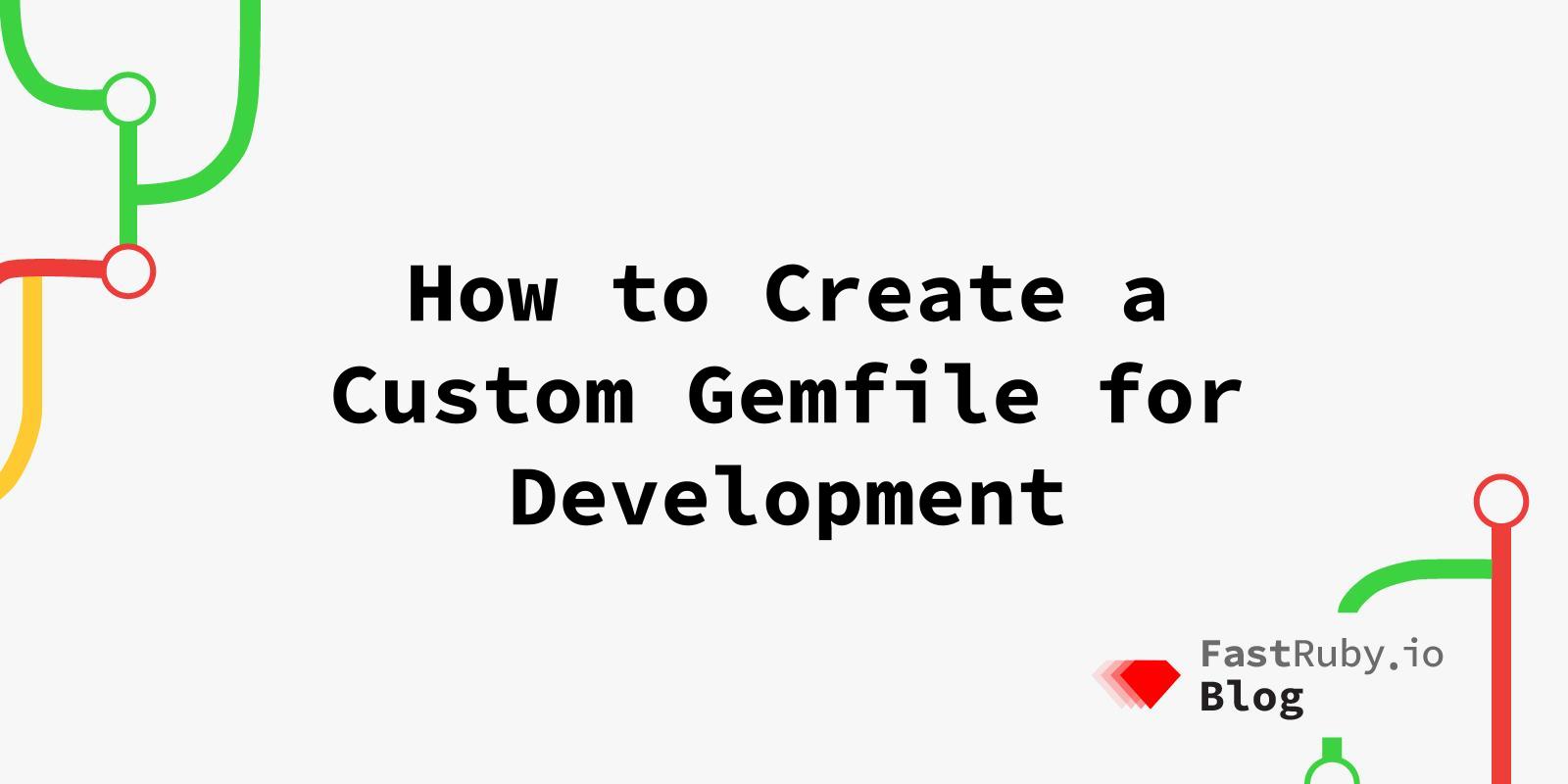 How to Create a Custom Gemfile for Development