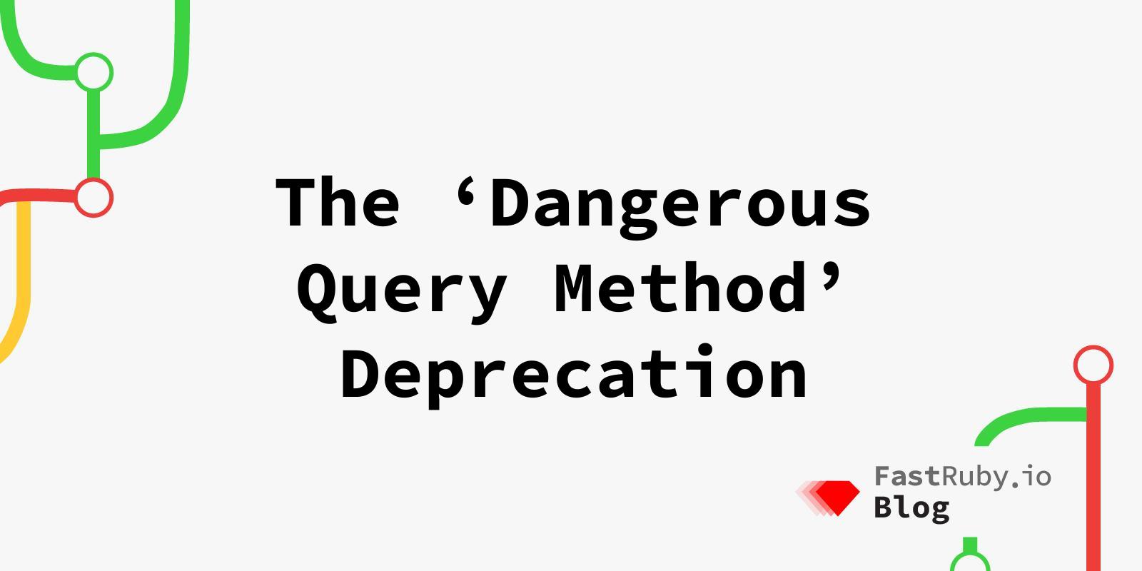 The Dangerous Query Method Deprecation
