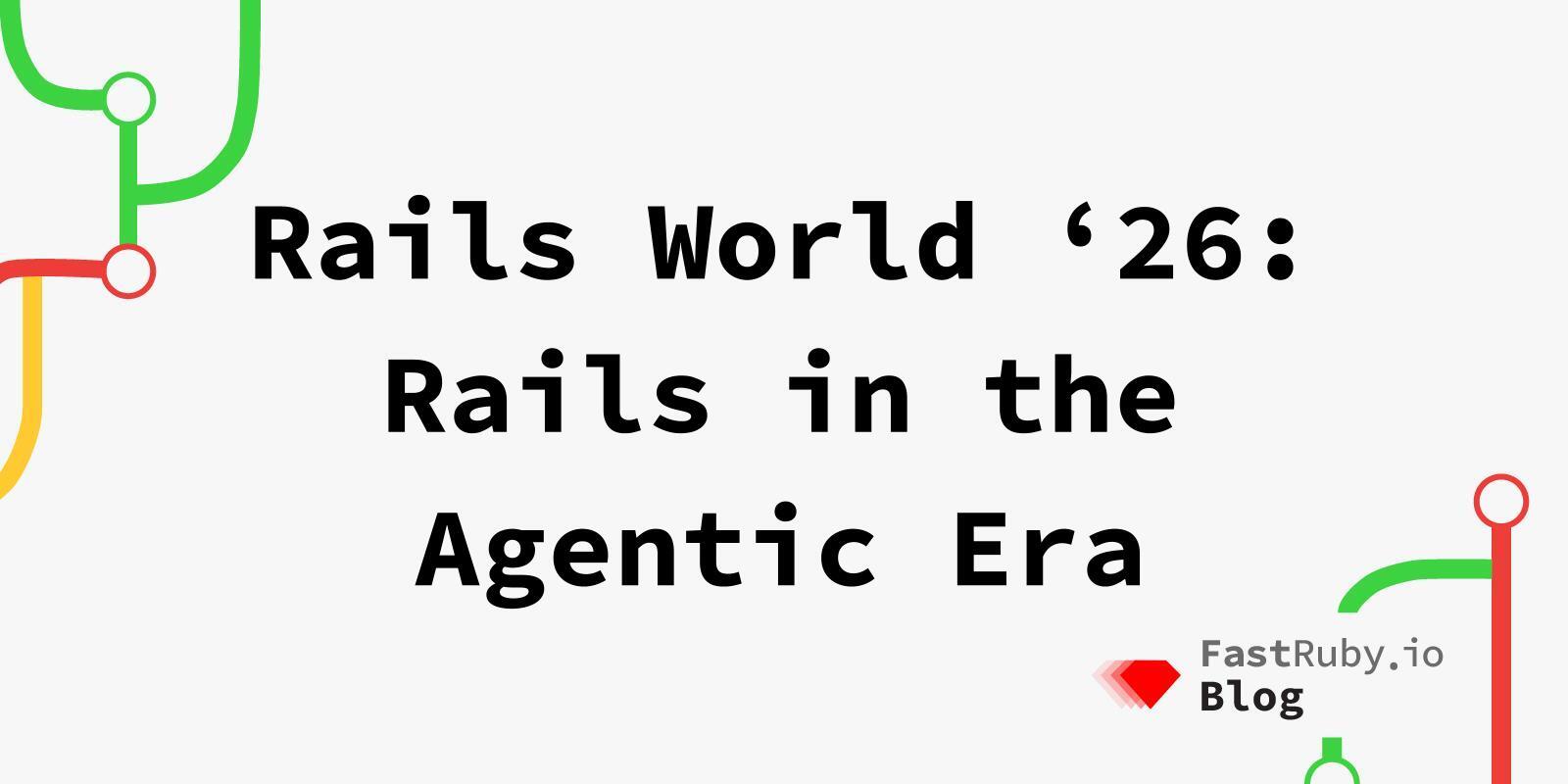 Rails World '26: Rails in the Agentic Era