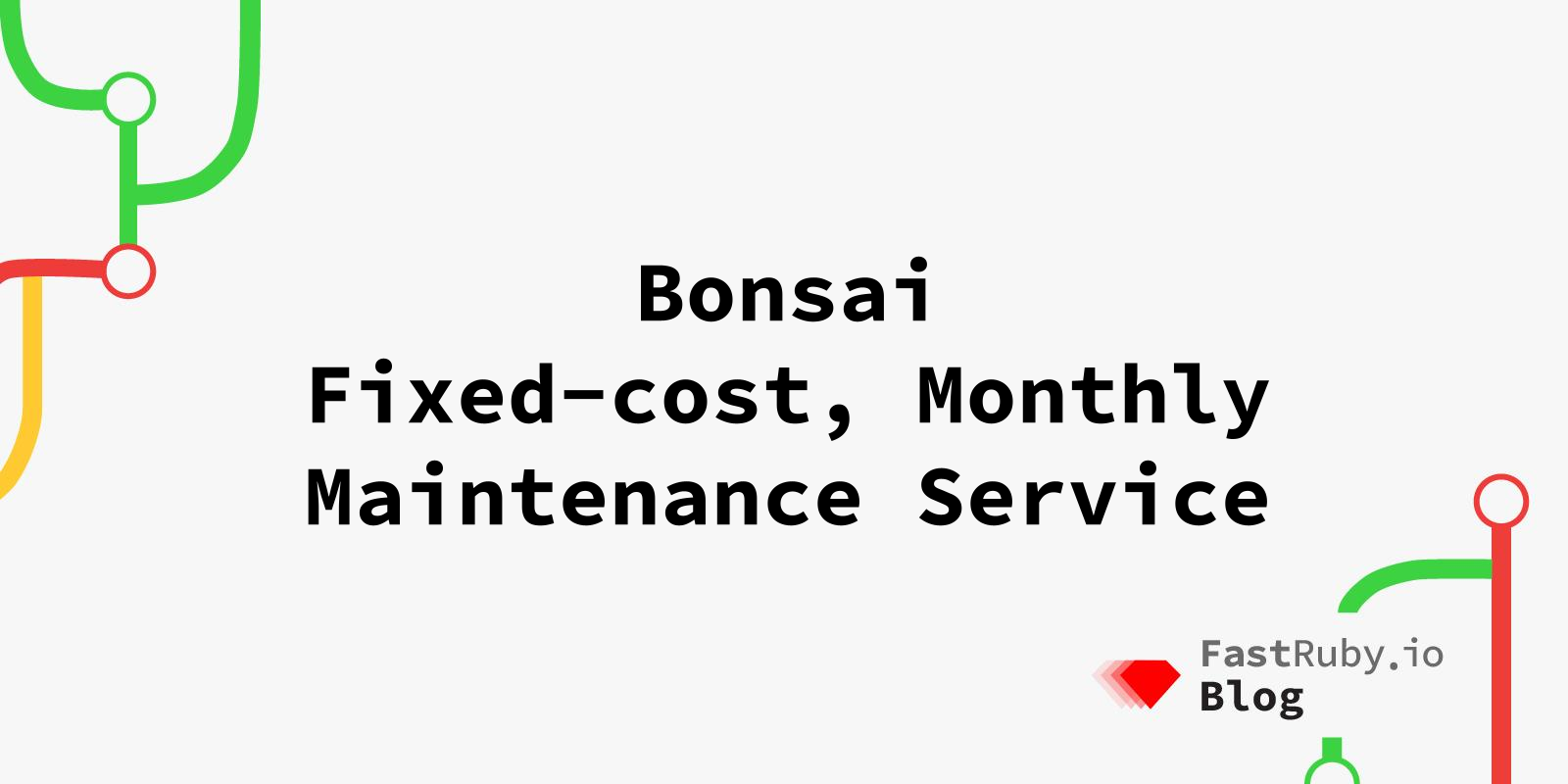 Bonsai - Fixed-cost, Monthly Maintenance Service