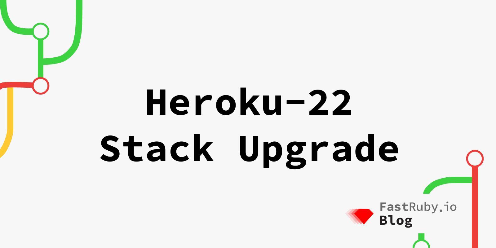Heroku-22-Stack-Upgrade-Guide