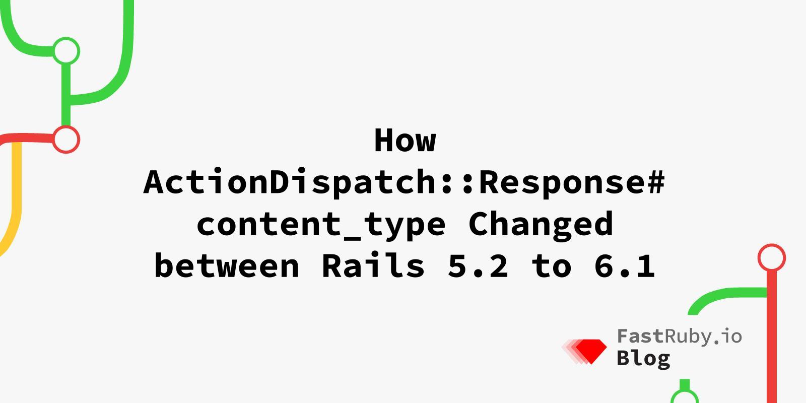 How ActionDispatch::Response#content_type Changed between Rails 5.2 to 6.1