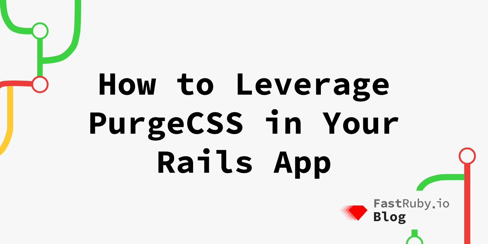 How to Leverage PurgeCSS in Your Rails App for Faster Stylesheets
