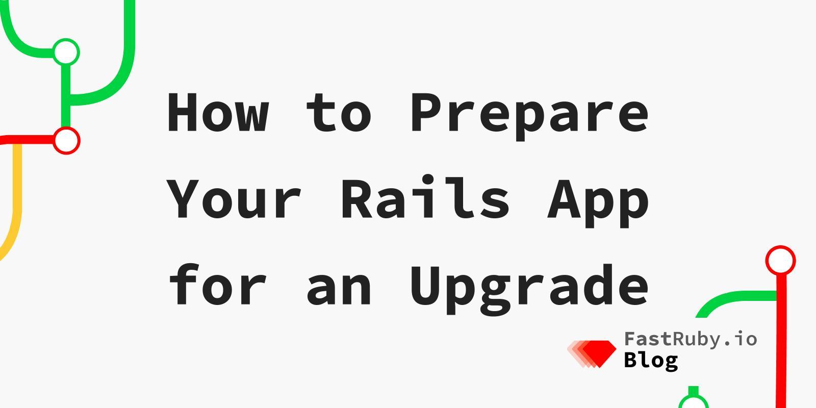 How to Prepare Your Rails App for an Upgrade