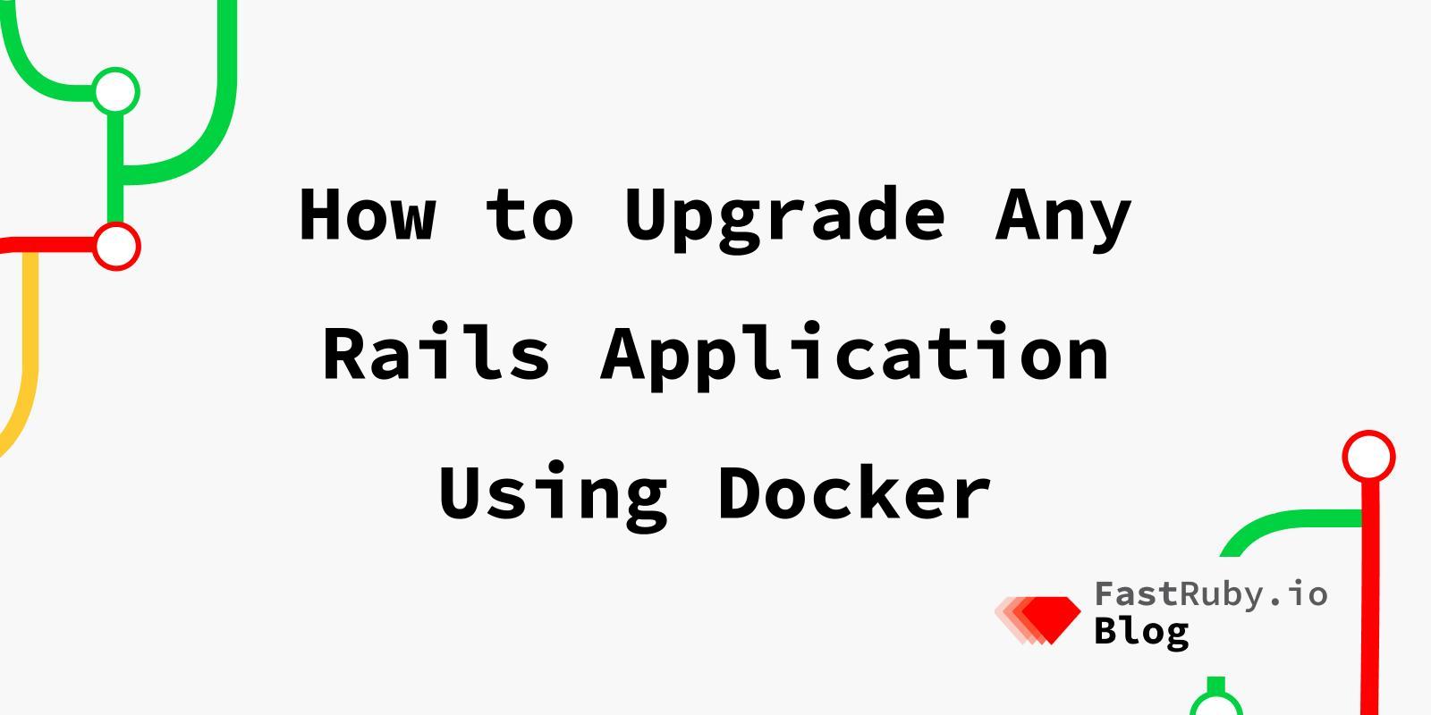 How to Upgrade Any Rails Application Using Docker