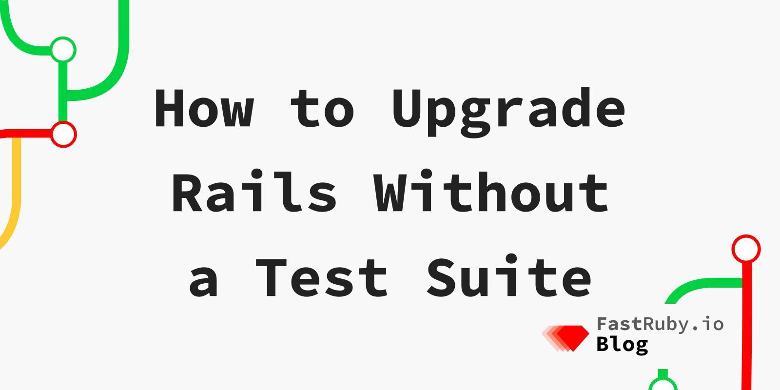How to Upgrade Rails Without a Test Suite