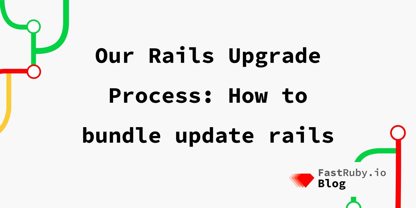 Our Rails Upgrade Process: How to bundle update rails