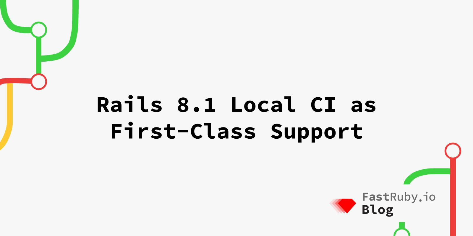 Rails 8.1 Local CI as First-Class Support Rails 8.1 Local CI as First-Class Support