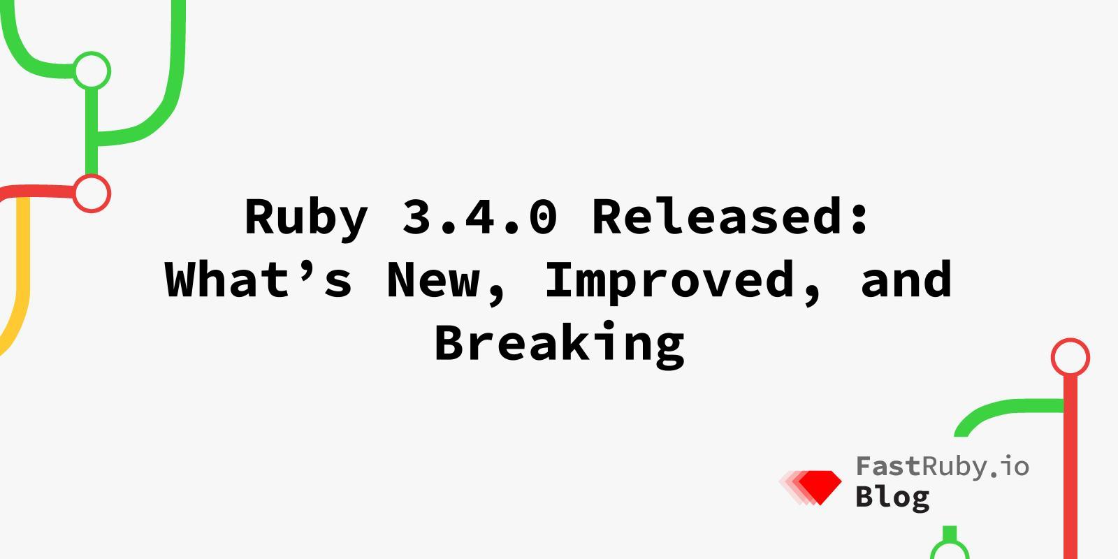 Ruby 3.4.0 Released: What’s New, Improved, and Breaking