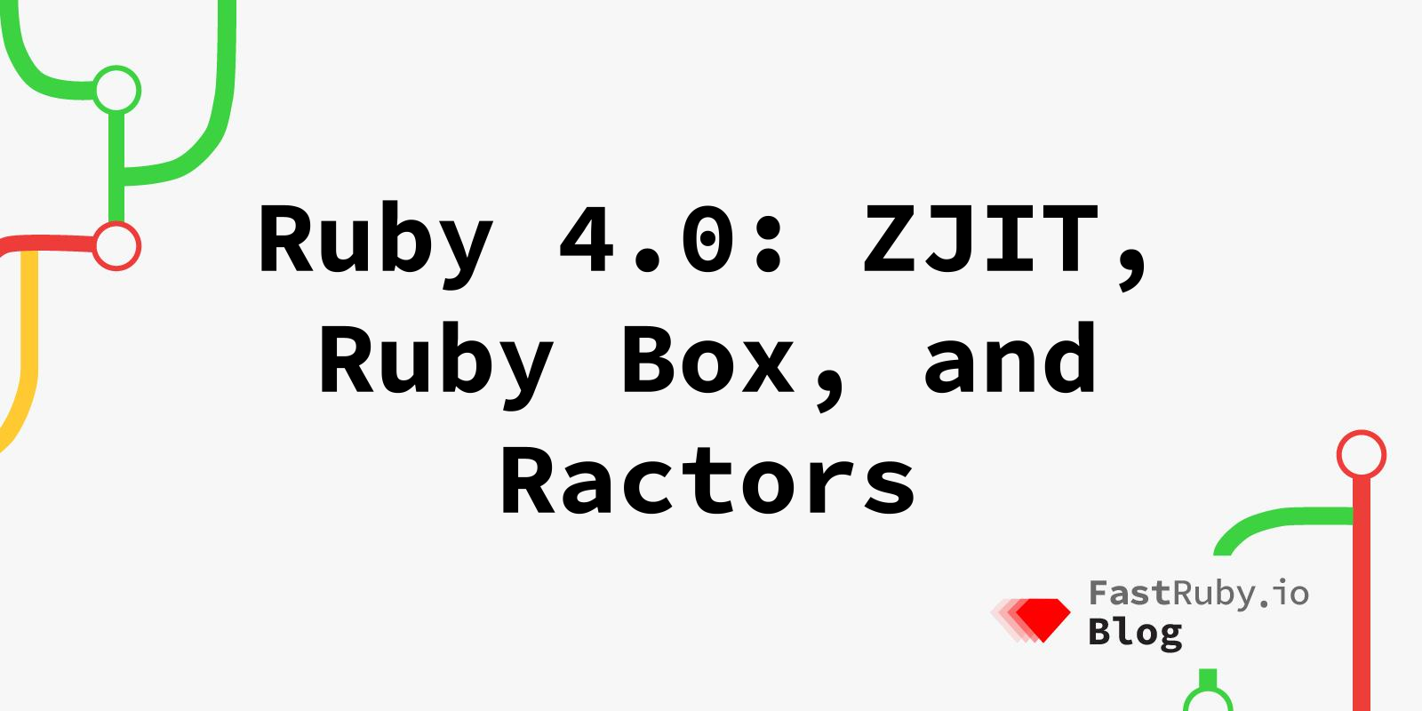 Ruby 4.0: ZJIT, Ruby Box, and Ractors