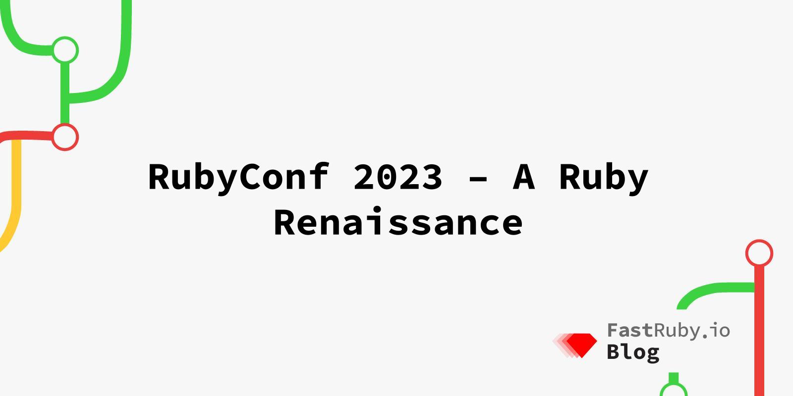 RubyConf 2023 – A Ruby Renaissance