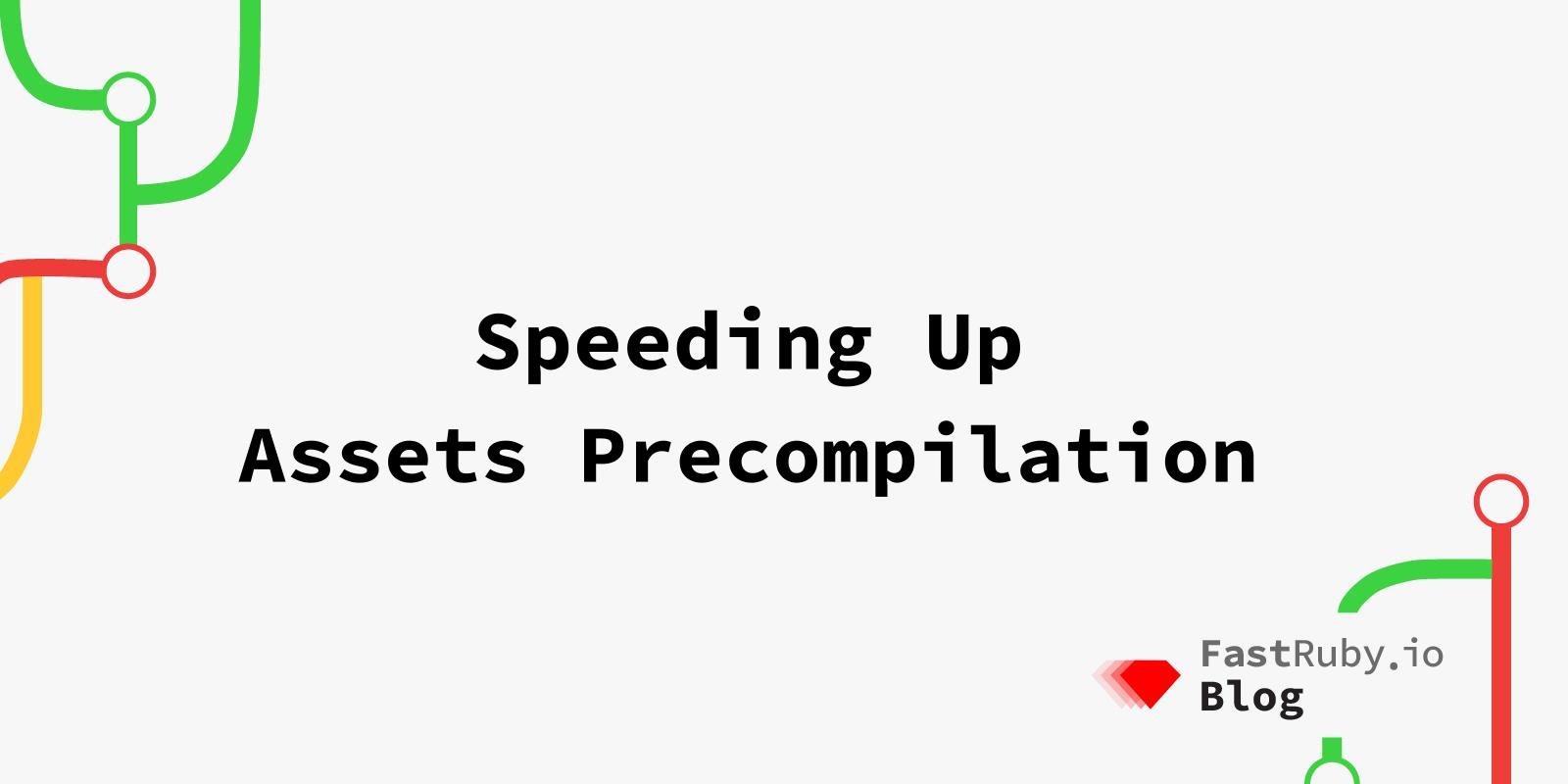 Speeding Up Assets Precompilation