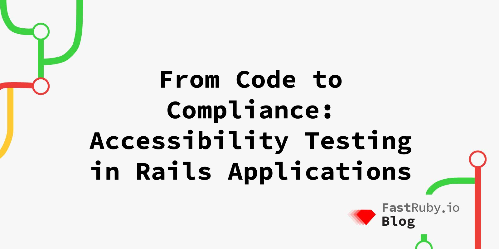 From Code to Compliance: Accessibility Testing in Rails Applications