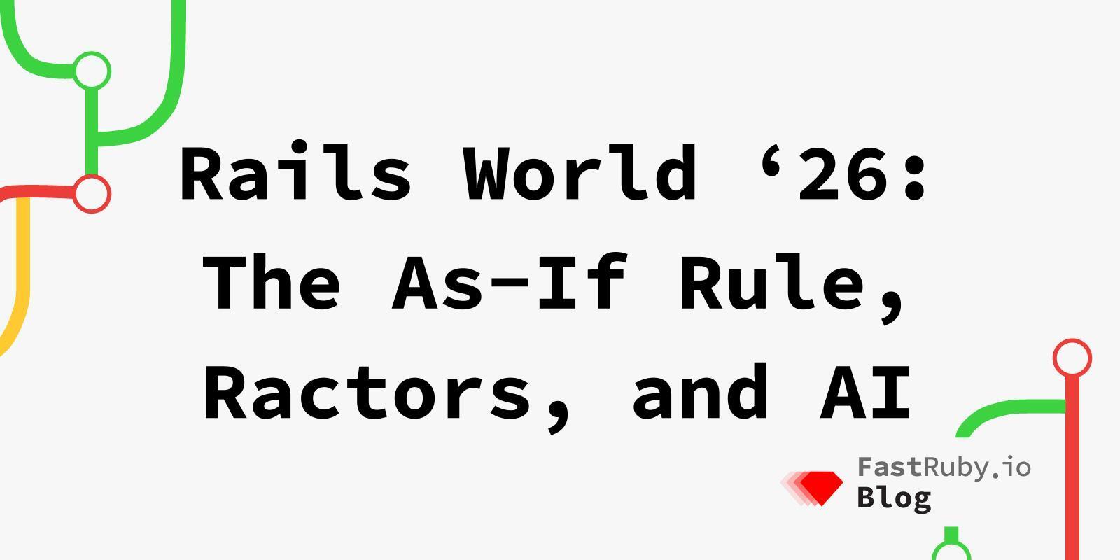 Rails World '26: The As-If Rule, Ractors & AI