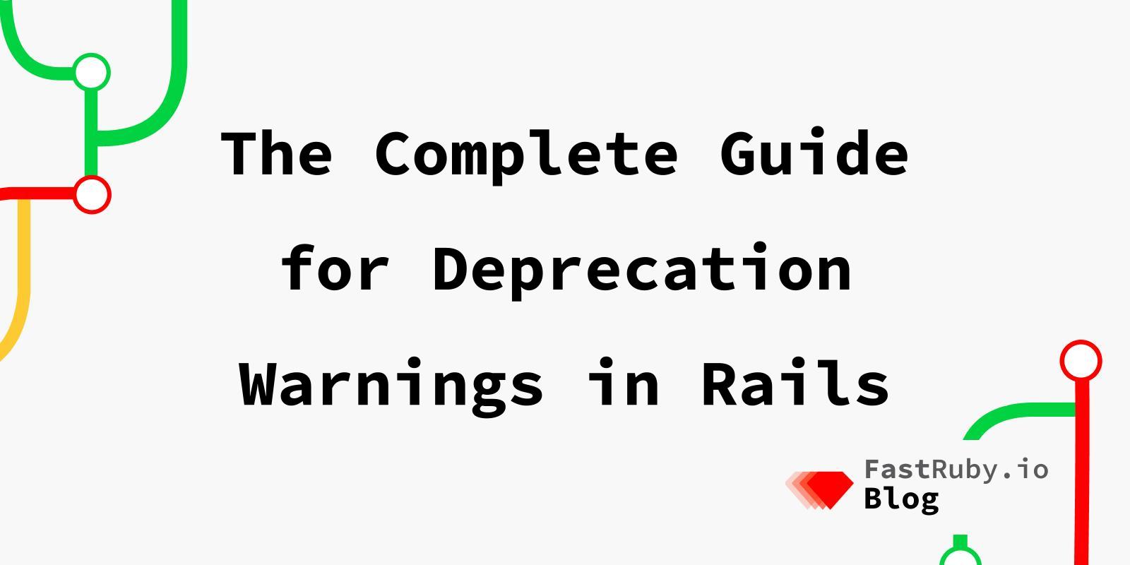 The Complete Guide for Deprecation Warnings in Rails