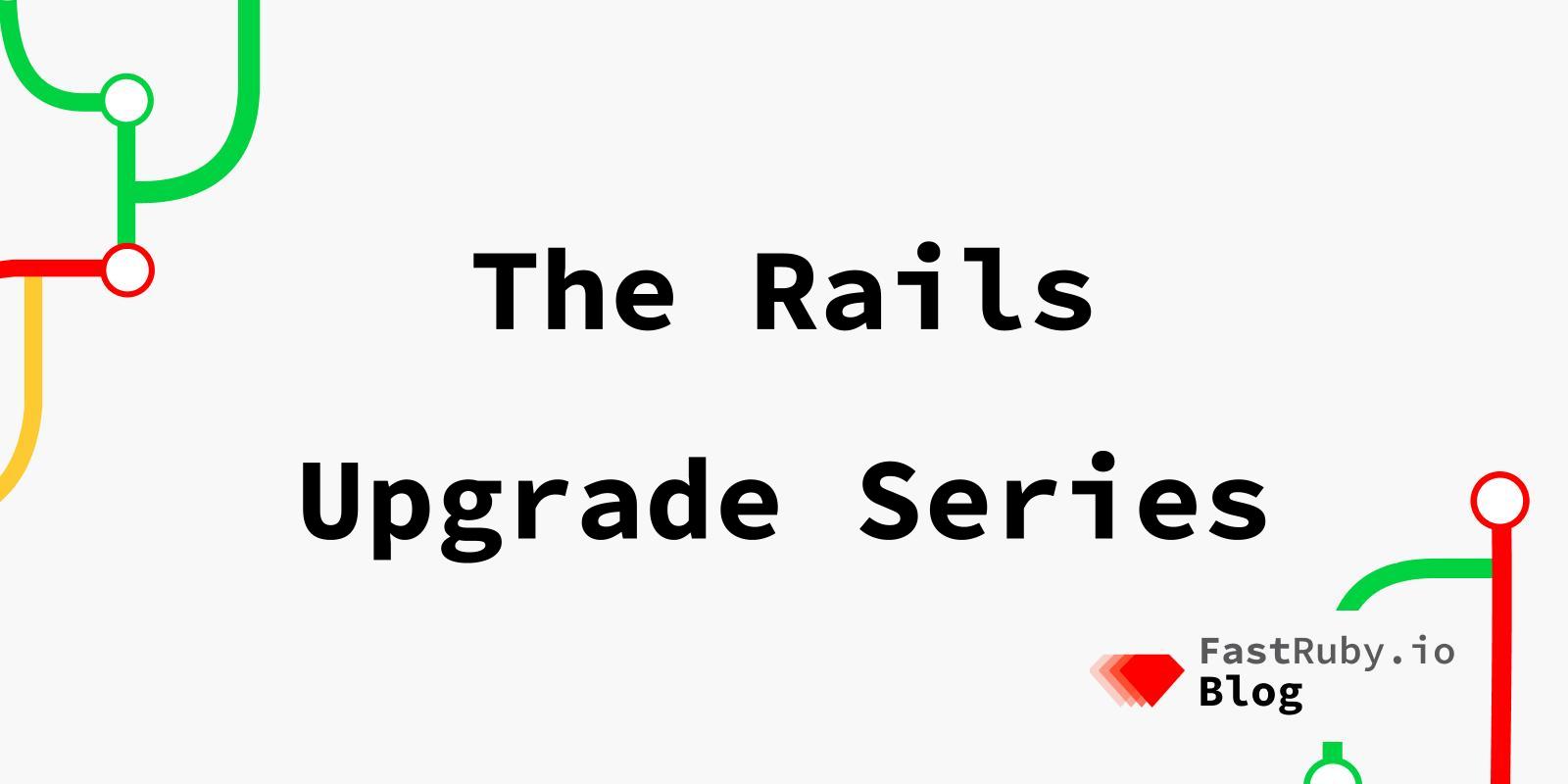 The Rails Upgrade Series