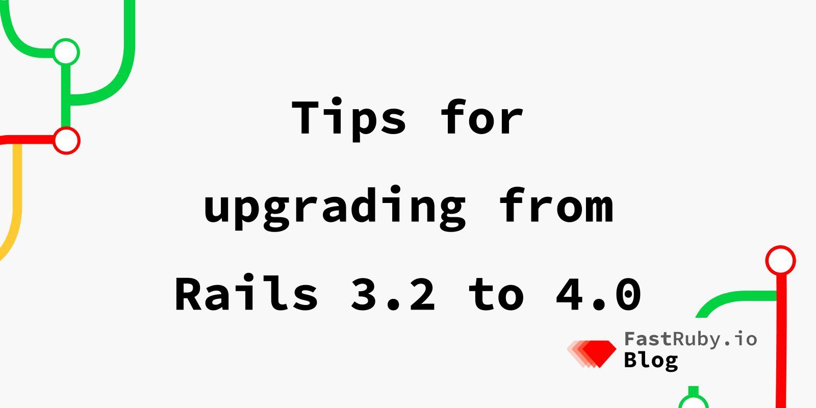 Tips for upgrading from Rails 3.2 to 4.0