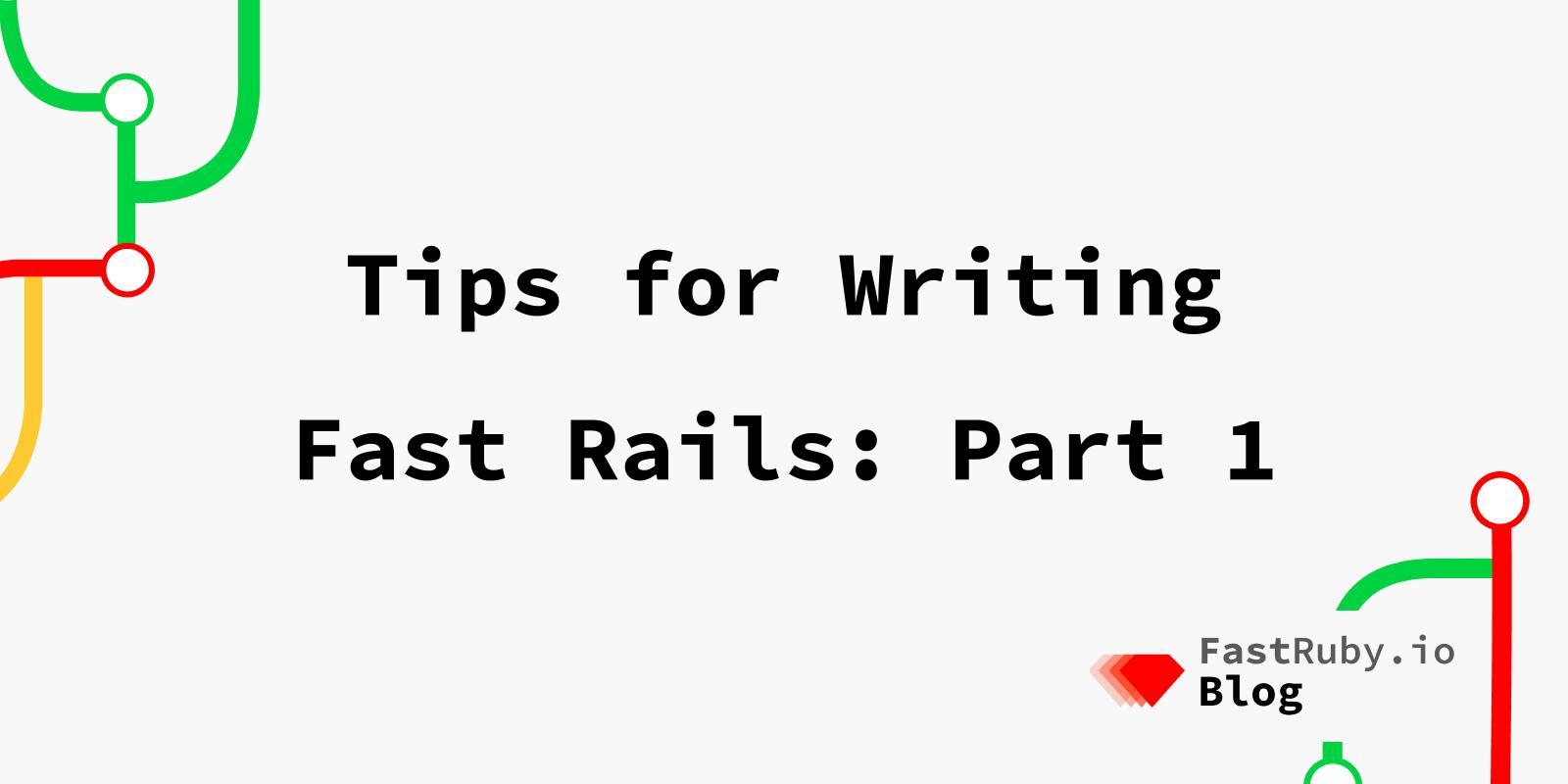 Tips for Writing Fast Rails: Part 1