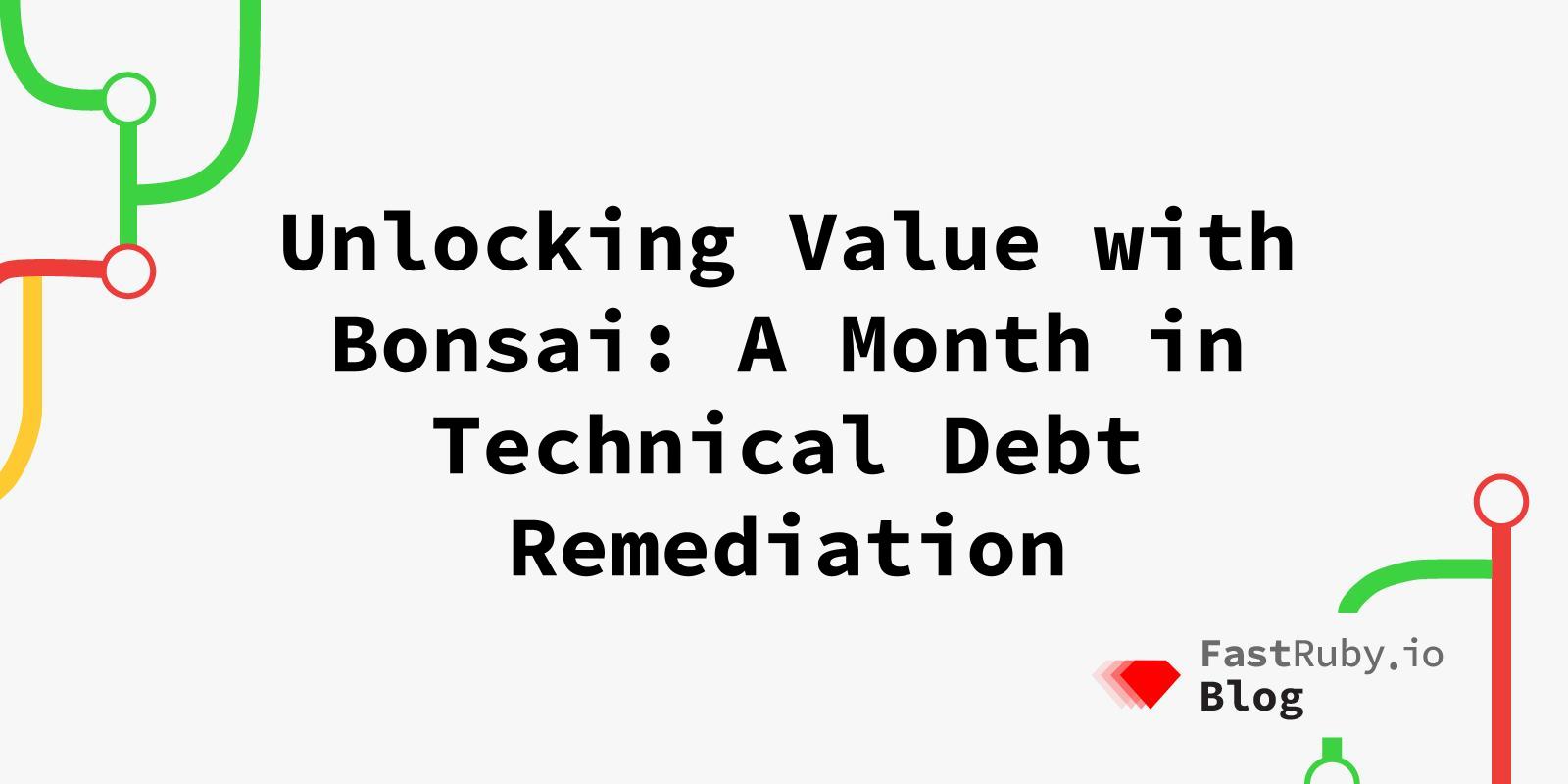 Unlocking Value with Bonsai: A Month in Technical Debt Remediation