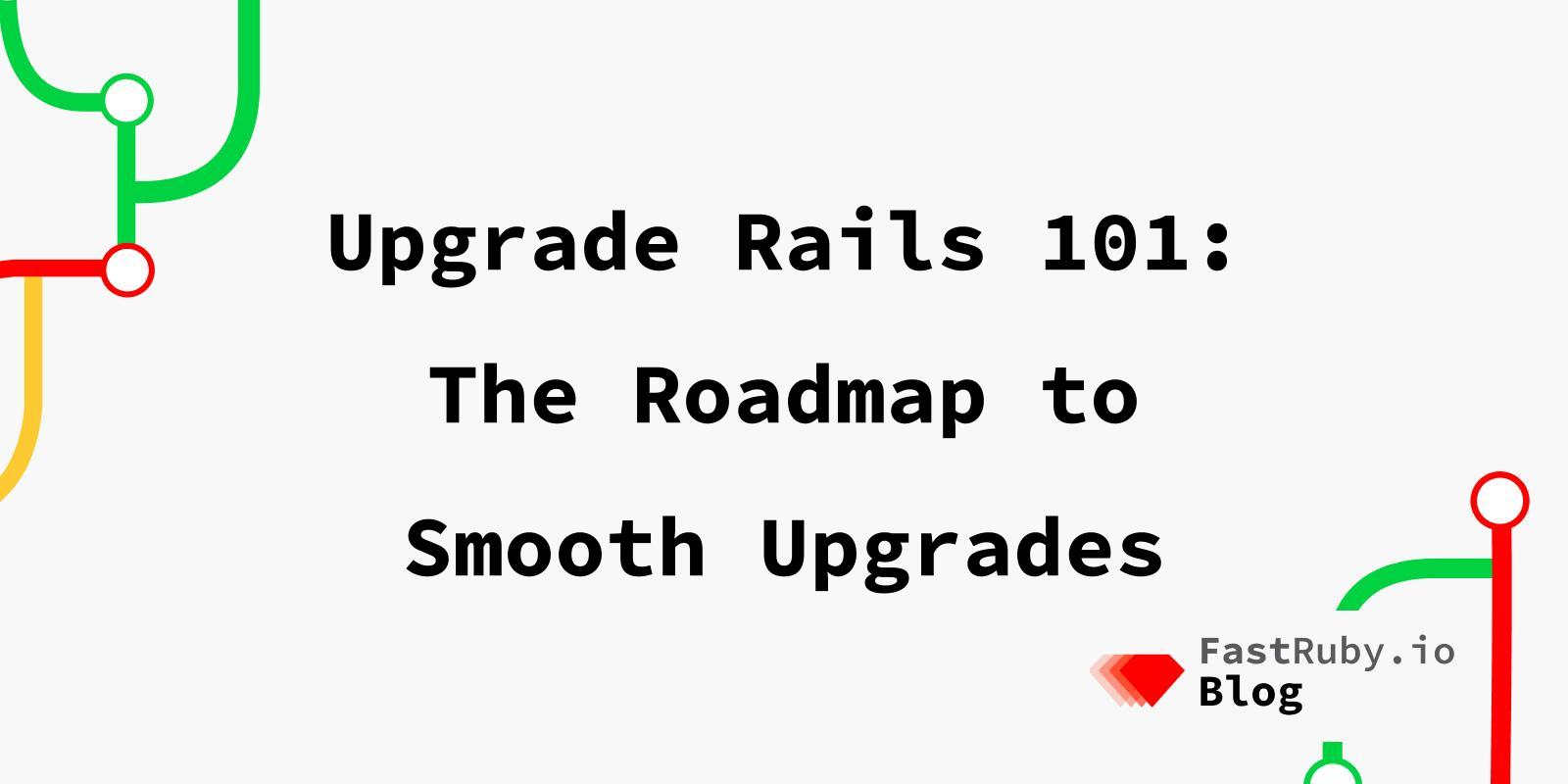 Upgrade Rails 101: The Roadmap to Smooth Upgrades