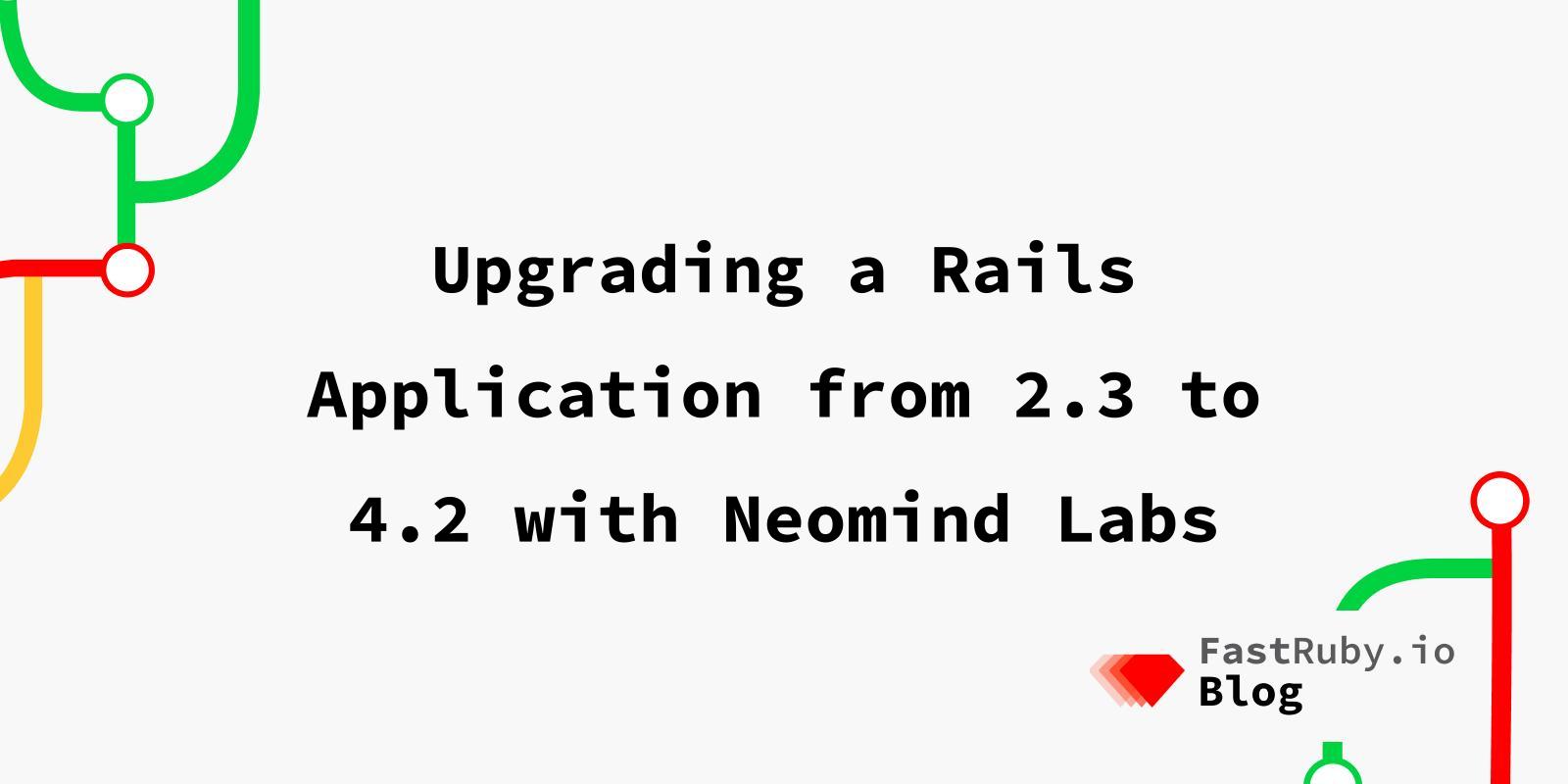 Upgrading a Rails Application from 2.3 to 4.2 with Neomind Labs