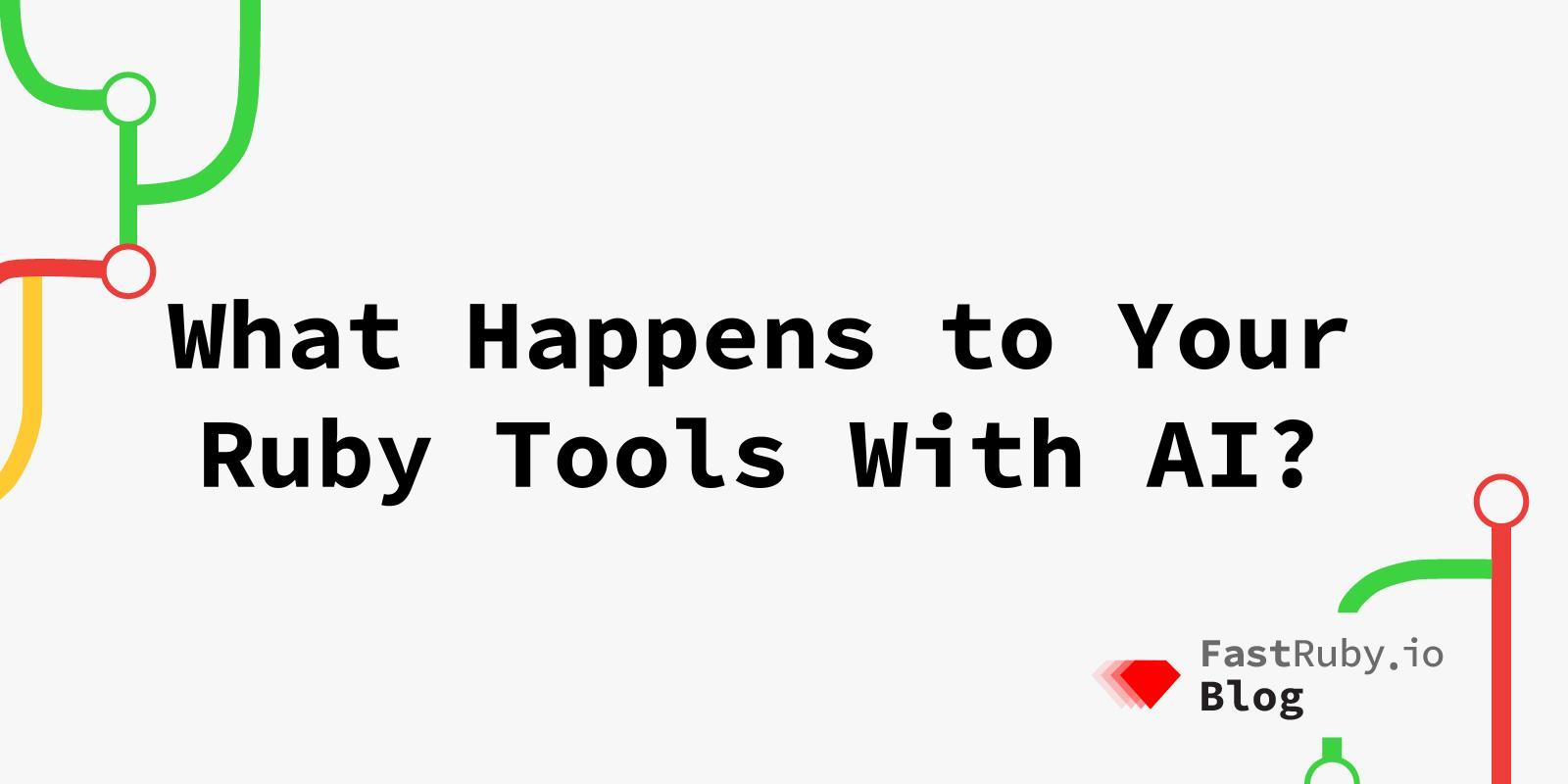 What Happens to Your Ruby Tools With AI?